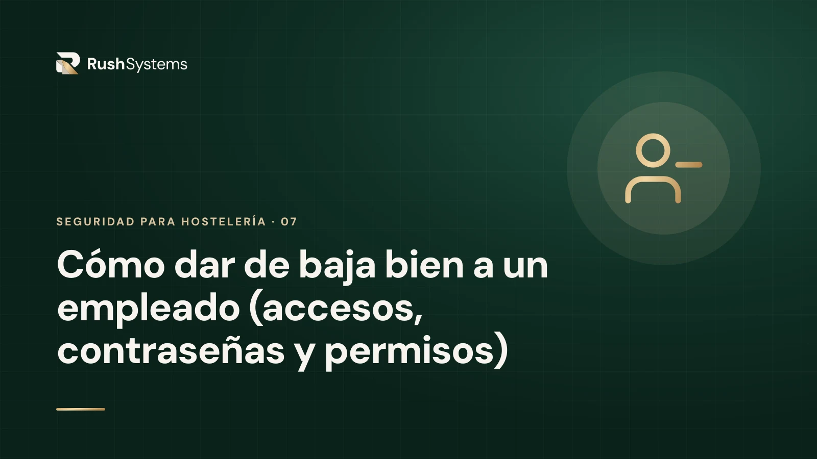 Portada del artículo «Cómo dar de baja bien a un empleado (accesos, contraseñas y permisos)»